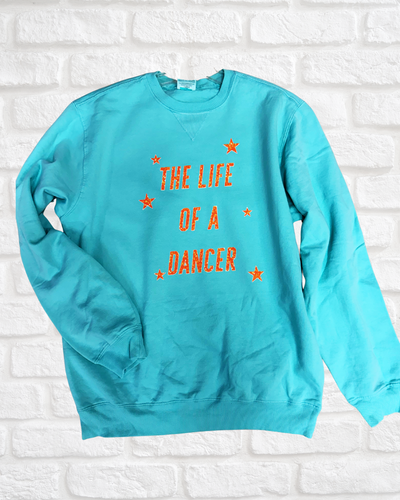 The Life of A Dancer Sweatshirt